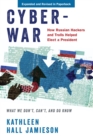Image for Cyberwar: How Russian Hackers and Trolls Helped Elect a President: What We Don&#39;t, Can&#39;t, and Do Know