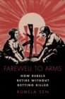 Image for Farewell to arms  : how rebels retire without getting killed
