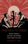 Image for Farewell to Arms: How Rebels Retire Without Getting Killed