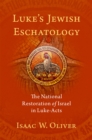 Image for Luke&#39;s Jewish Eschatology: The National Restoration of Israel in Luke-Acts