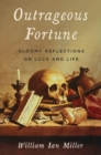 Image for Outrageous Fortune: Gloomy Reflections on Luck and Life