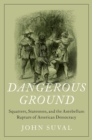 Image for Dangerous Ground: Squatters, Statesmen, and the Antebellum Rupture of American Democracy