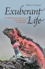Image for Exuberant life  : an evolutionary approach to conservation in Galâapagos