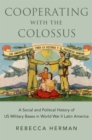 Image for Cooperating With the Colossus: A Social and Political History of US Military Bases in World War II Latin America