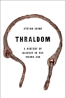Image for Thraldom: A History of Slavery in the Viking Age