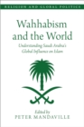 Image for Wahhabism and the World: Understanding Saudi Arabia&#39;s Global Influence on Islam