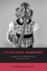 Image for Little cold warriors  : American childhood in the 1950s