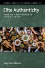 Image for Elite Authenticity: Remaking Distinction in Food Discourse
