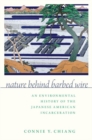 Image for Nature behind barbed wire  : an environmental history of the Japanese American incarceration