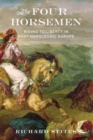 Image for The four horsemen  : riding to liberty in post-Napoleonic Europe