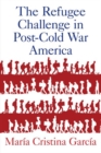 Image for The Refugee Challenge in Post-Cold War America