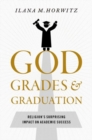 Image for God, grades, and graduation  : religion&#39;s surprising impact on academic success