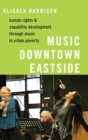 Image for Music Downtown Eastside  : human rights and capability development through music in urban poverty