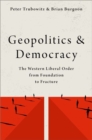 Image for Geopolitics and democracy  : the western liberal order from foundation to fracture
