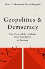 Image for Geopolitics and democracy: the Western liberal order from foundation to fracture
