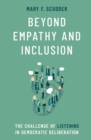 Image for Beyond Empathy and Inclusion: The Challenge of Listening in Democratic Deliberation