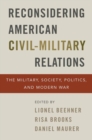 Image for Reconsidering American civil-military relations  : the military, society, politics, and modern war