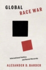 Image for Global Race War: International Politics and Racial Hierarchy