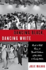 Image for Dancing black, dancing white  : rock &#39;n&#39; roll, race, and youth culture of the 1950s and early 1960s