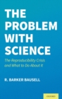 Image for The problem with science  : the reproducibility crisis and what to do about it