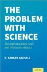 Image for The problem with science: the reproducibility crisis and what to do about it