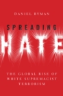 Image for Spreading Hate: The Global Rise of White Power Terrorism