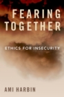 Image for Fearing Together: Ethics for Insecurity