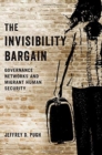 Image for The invisibility bargain  : governance networks and migrant human security