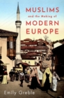 Image for Muslims and the making of modern Europe