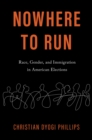 Image for Nowhere to Run: Race, Gender, and Immigration in American Elections