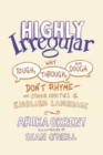Image for Highly irregular  : why tough, through, and dough don&#39;t rhyme - and other oddities of the English language
