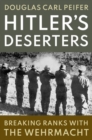Image for Hitler&#39;s deserters  : breaking ranks with the Wehrmacht