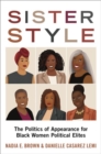 Image for Sister style  : the politics of appearance for Black women political elites