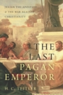 Image for The last pagan emperor  : Julian the Apostate and the war against Christianity