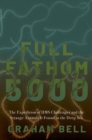 Image for Full fathom 5000  : the expedition of HMS Challenger and the strange animals it found in the deep sea
