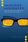 Image for Imagined audiences  : how journalists perceive and pursue the public