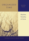 Image for Organized time  : rhythm, tonality, and form