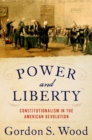 Image for Power and liberty  : constitutionalism in the American Revolution