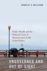 Image for Ungoverned and out of sight  : public health and the political crisis of homelessness in the United States