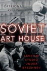 Image for Soviet art house  : Lenfilm studio under Brezhnev