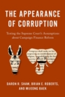 Image for The appearance of corruption  : testing the Supreme Court&#39;s assumptions about campaign finance reform
