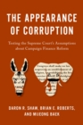 Image for The Appearance of Corruption: Testing the Supreme Court&#39;s Assumptions About Campaign Finance Reform