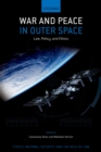 Image for War and Peace in Outer Space: Law, Policy, and Ethics