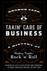 Image for Takin&#39; Care of Business: A History of Working People&#39;s Rock &#39;N&#39; Roll