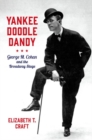 Image for Yankee Doodle Dandy : George M. Cohan and the Broadway Stage