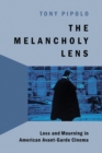 Image for The melancholy lens  : loss and mourning in American avant-garde cinema