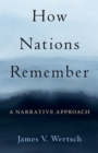 Image for How Nations Remember: A Narrative Approach
