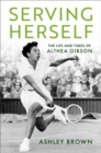 Image for Serving Herself: The Life and Times of Althea Gibson