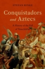 Image for Conquistadors and Aztecs  : a history of the fall of Tenochtitlan