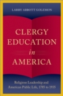 Image for Clergy Education in America: Religious Leadership and American Public Life